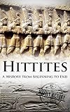 Hittites: A History From Beginning to End (English Edition)