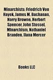 Minarchists: Friedrich Von Hayek, James M. Buchanan, Harry Browne, Herbert Spencer, John Stossel, Minarchism, Nathaniel Branden, Il: Friedrich Hayek, ... Mercer, Minarchism, Jan Helfeld, Roy Childs