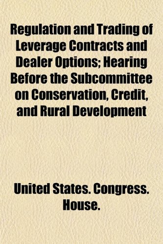 Regulation and Trading of Leverage Contracts and Dealer Options; Hearing Before the Subcommittee on Conservation - Credit - and Rural Development