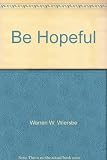 Be hopeful