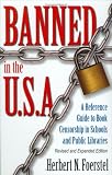 Banned in the U.S.A.: A Reference Guide to Book Censorship in Schools and Public Libraries Revised and Expanded Edition Herbert N. Foerstel