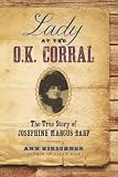 Lady at the O.K. Corral: The True Story of Josephine Marcus Earp