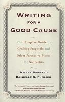 Writing for a Good Cause: The Complete Guide to Crafting Proposals and Other Persuasive Pieces for Nonprofits