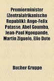 Premierminister (Zentralafrikanische Republik): Ange-Flix Patass, Abel Goumba, Jean-Paul Ngoupand, Martin Zigul, Lie Dot
