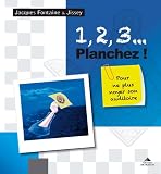 1, 2, 3... Planchez ! : Pour ne plus noyer son auditoire