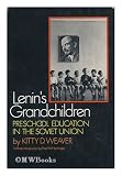 Lenins grandchildren; preschool education in the Soviet Union, by Kitty D. Weaver. With photos. by Henry Weaver