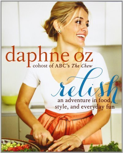 Relish: An Adventure in Food, Style, and Everyday Fun by Oz, Daphne (2013) Hardcover