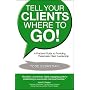 Tell Your Clients Where to Go! A Practical Guide to Providing Passionate Client Leadership