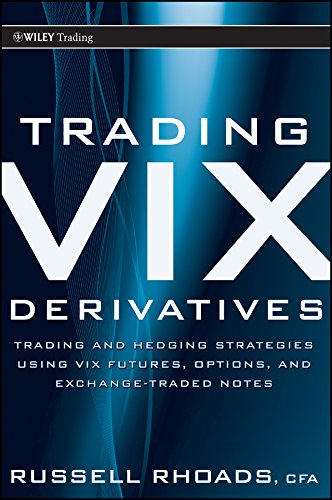 Trading VIX Derivatives: Trading and Hedging Strategies Using VIX Futures, Options, and Exchange Traded Notes (Wiley Trading)