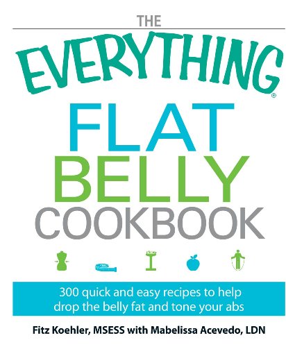 The Everything Flat Belly Cookbook: 300 Quick and Easy Recipes to help drop the belly fat and tone your abs (Everything®)