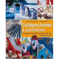 Geldgeschenke und Gutscheine: Originelle Gestaltungsideen f�r alle Gelegenheiten