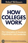 How Colleges Work: The Cybernetics of Academic Organization and Leadership (Jossey Bass Higher and Adult Education Series)