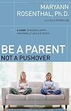 Be a Parent, Not a Pushover: A Guide to Raising Happy, Emotionally Healthy Teens