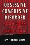 Obsessive Compulsive Disorder: Alcoholism and Redemption