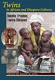 Twins in African and diaspora cultures : double trouble, twice blessed