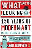 What are you looking at? : 150 years of modern art in the blink of an eye