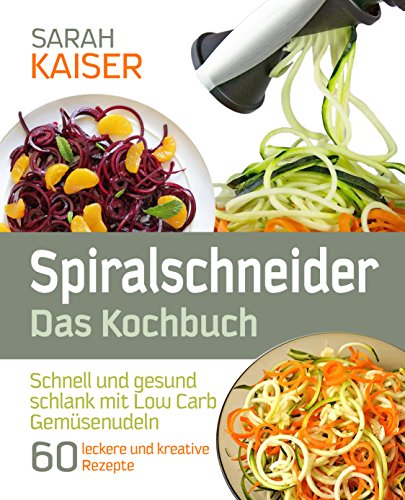 Download Spiralschneider - Das Kochbuch: Schnell und gesund schlank mit Low Carb Gemüsenudeln - 60 leckere und kreative Rezepte mit dem Gemüseschneider für jeden ... (inkl. vegetarischer und veganer Gerichte) Download Spiralschneider - Das Kochbuch: Schnell und gesund schlank mit Low Carb Gemüsenudeln - 60 leckere und kreative Rezepte mit dem Gemüseschneider für jeden ... (inkl. vegetarischer und veganer Gerichte)