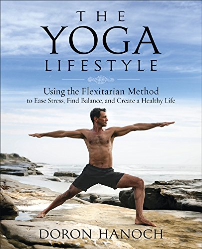 The Yoga Lifestyle: Using the Flexitarian Method to Ease Stress, Find Balance, and Create a Healthy Life