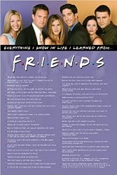 Friends - TV Show Poster (Everything I Know In Life I Learned From...) (Size: 24" x 36")