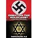 Debating the Holocaust: A New Look At Both Sides