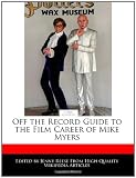 Off the Record Guide to the Film Career of Mike Myers
