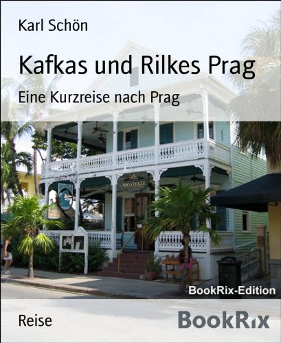 Kafkas und Rilkes Prag: Eine Kurzreise nach Prag (German Edition)
