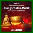 KLANGSCHALEN - MUSIK ZUM LOSLASSEN UND WOHLF�HLEN