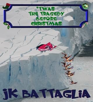 'twas the tragedy before christmas - jk battaglia 'twas the tragedy before christmas - jk battaglia
