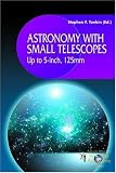 Astronomy with Small Telescopes: Up to 5-inch, 125 mm (Patrick Moore's Practical Astronomy Series)