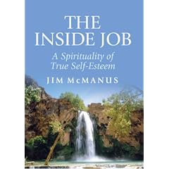The Inside Job: A Spirituality of True Self-esteem