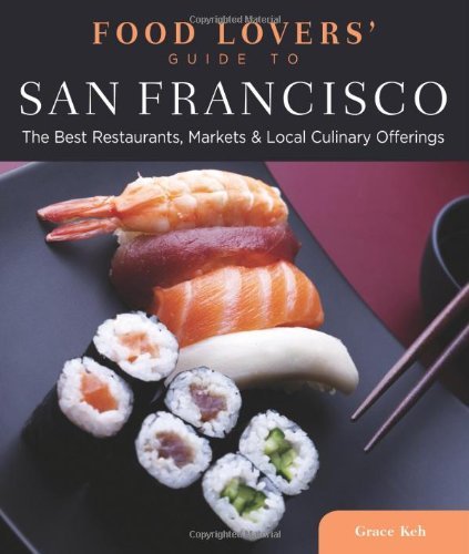 Food Lovers' Guide to San Francisco: The Best Restaurants, Markets & Local Culinary Offerings (Food Lovers' Series)