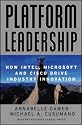 Platform Leadership: How Intel, Microsoft, and Cisco Drive Industry Innovation