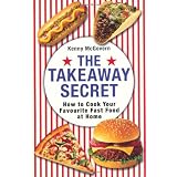 The Takeaway Secret: How to Cook Your Favourite Fast-food at Homeby Kenny McGovern