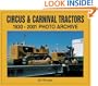 Circus & Carnival Tractors: 1930-2001 Photo Archive