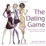 The dating game : a field guide to finding your perfect match