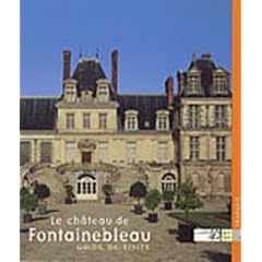 Le ch�teau de Fontainebleau : Guide de visite