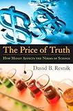 The Price of Truth: How Money Affects the Norms of Science (Practical and Professional Ethics)