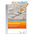 Employer Branding: Die Arbeitgebermarke gestalten und im Personalmarketing umsetzen