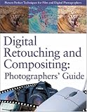 Digital Retouching and Compositing: Photographers' Guide (Power!)