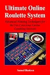 Ultimate Online Roulette System: Advanced Winning Techniques for the Tax Conscious Casino Gambling Investor