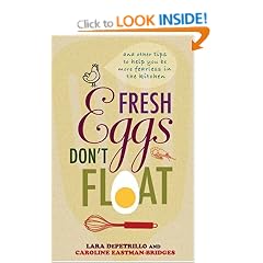 Fresh Eggs Don't Float: And other tips to help you be more fearless in the kitchen
