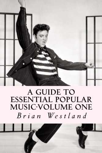 A Guide to Essential Popular Music-Volume One: From 1900-Present (Volume 1)