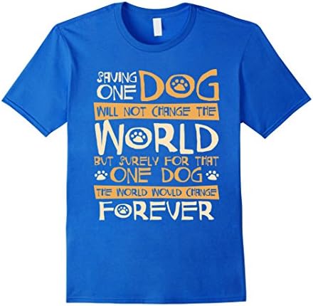 Men's Saving One Dog Will Not Change The World - Dog Rescue Shirt 2XL Royal Blue