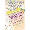 Moms Go Where Angels Fear to Tread: Adventures in Motherhood