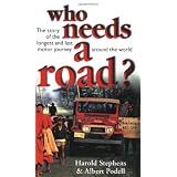 Who Needs a Road: The Story of the Longest and Last Motor Journey Around the World