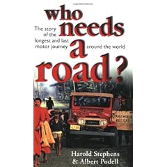 Who Needs a Road?: The Story of the Longest and Last Motor Journey Around the World