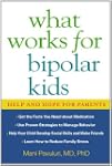 What Works for Bipolar Kids: Help and...