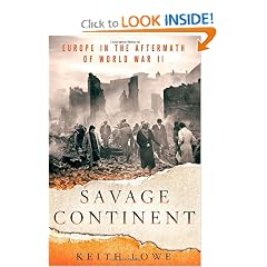 Savage Continent: Europe in the Aftermath of World War II by Keith Lowe