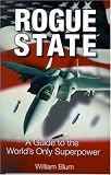 Rogue State, 3rd Edition: A Guide to the World's Only Superpower