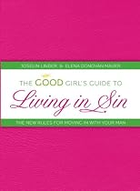 The Good Girl’s Guide to Living in Sin: The New Rules for Moving In With Your Man
